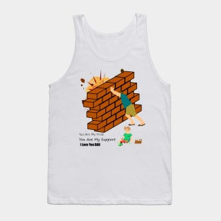 you are my pride, you are my support, i love you dad Tank Top